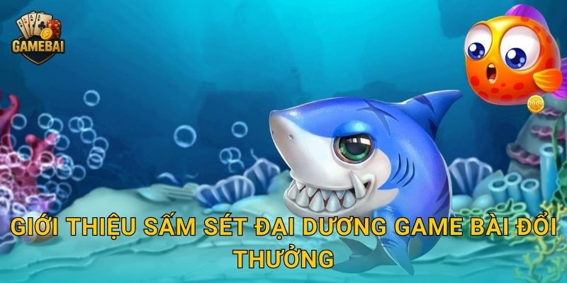 Giới thiệu Sấm Sét Đại Dương Game bài đổi thưởng
