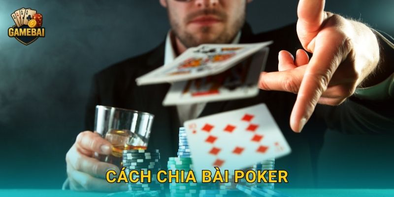 Cách chia bài poker chuẩn xác tại Game bài đổi thưởng dễ hiểu cho người mới