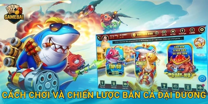 Cách chơi và chiến lược Bắn Cá Đại Dương