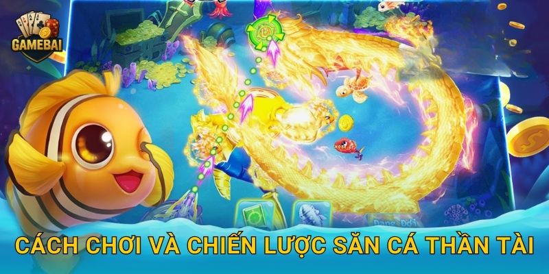 Cách chơi và chiến lược Săn Cá Thần Tài