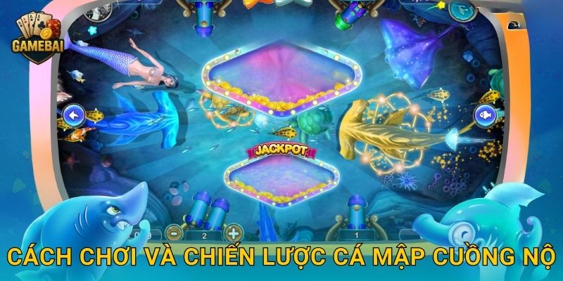 Cách chơi và chiến lược Cá Mập Cuồng Nộ