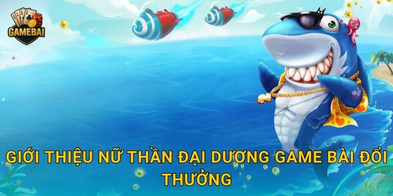 Giới thiệu Nữ Thần Đại Dương Game bài đổi thưởng